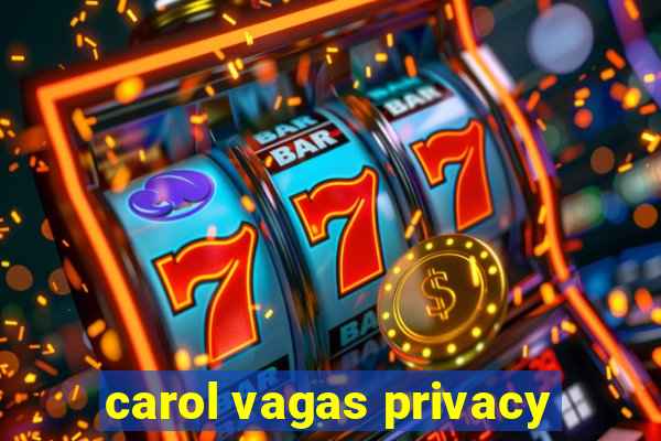 carol vagas privacy